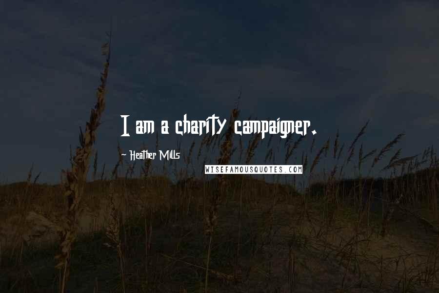 Heather Mills Quotes: I am a charity campaigner.