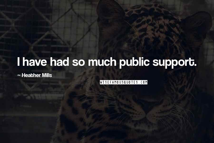 Heather Mills Quotes: I have had so much public support.