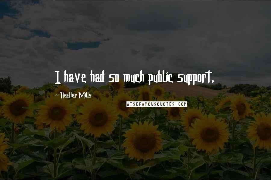 Heather Mills Quotes: I have had so much public support.
