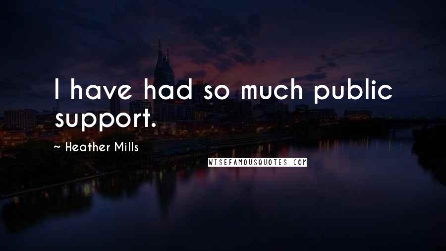 Heather Mills Quotes: I have had so much public support.