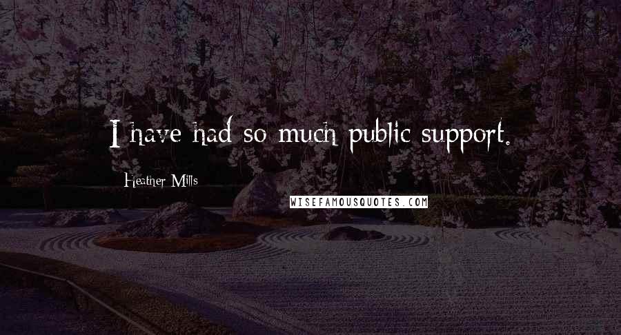 Heather Mills Quotes: I have had so much public support.