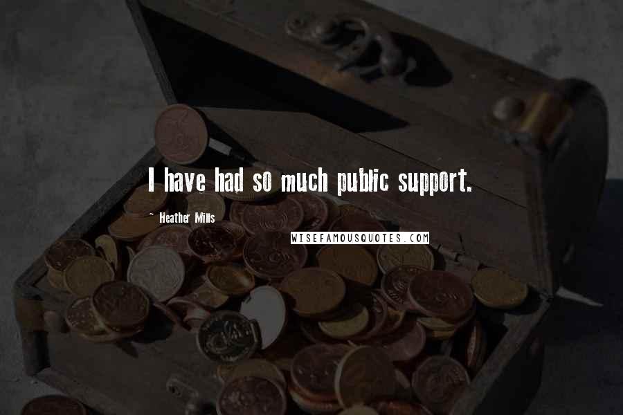 Heather Mills Quotes: I have had so much public support.