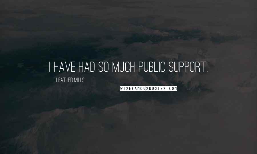 Heather Mills Quotes: I have had so much public support.