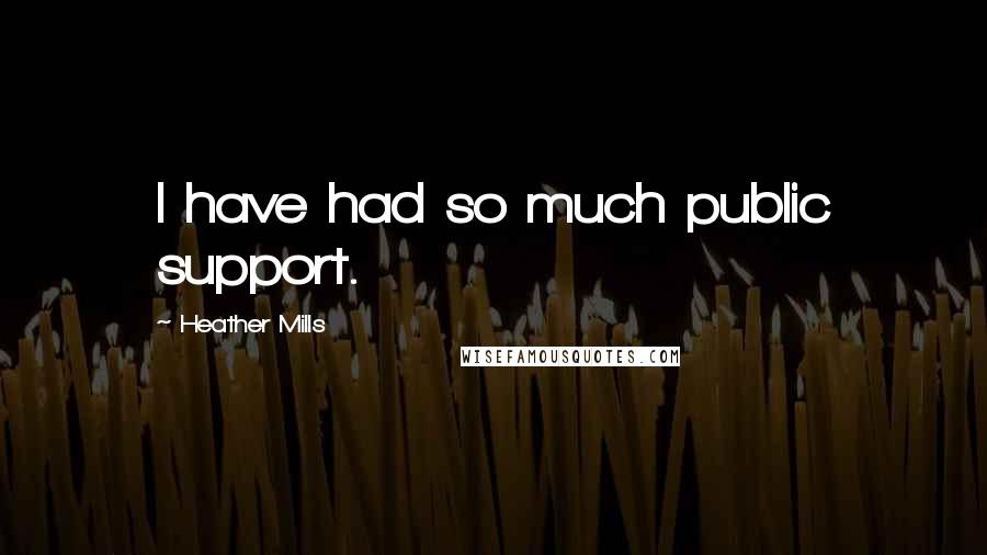 Heather Mills Quotes: I have had so much public support.