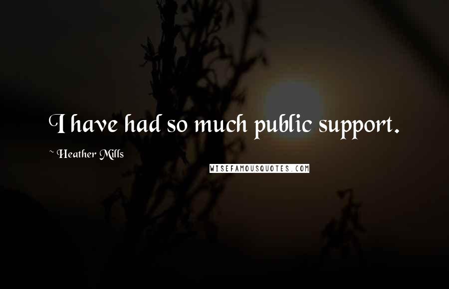 Heather Mills Quotes: I have had so much public support.
