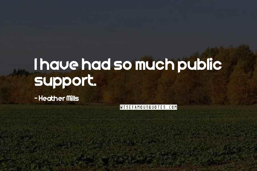 Heather Mills Quotes: I have had so much public support.