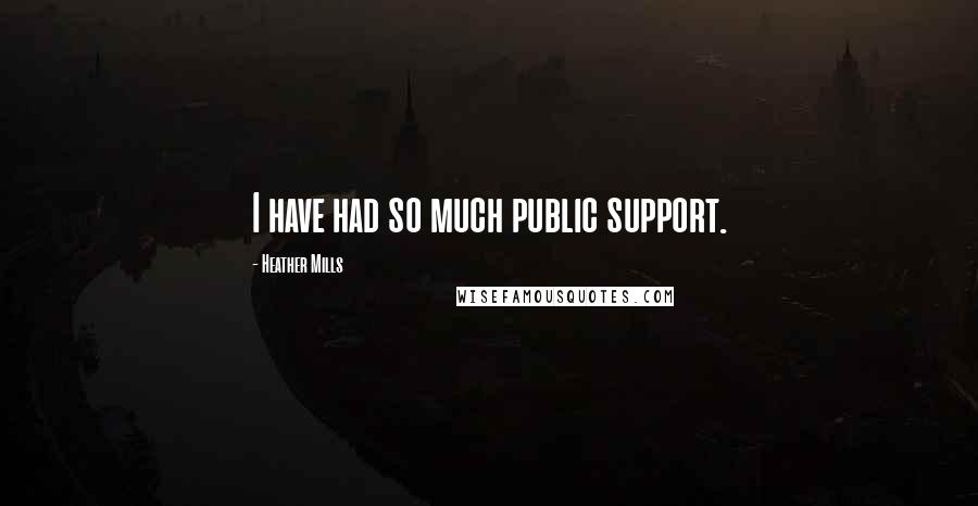 Heather Mills Quotes: I have had so much public support.