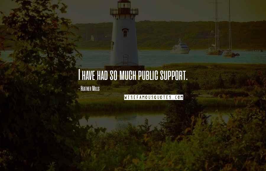 Heather Mills Quotes: I have had so much public support.