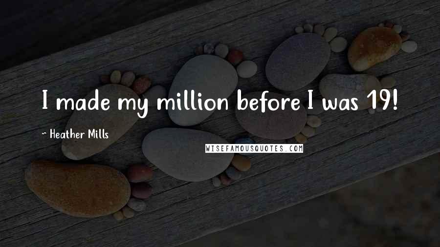 Heather Mills Quotes: I made my million before I was 19!