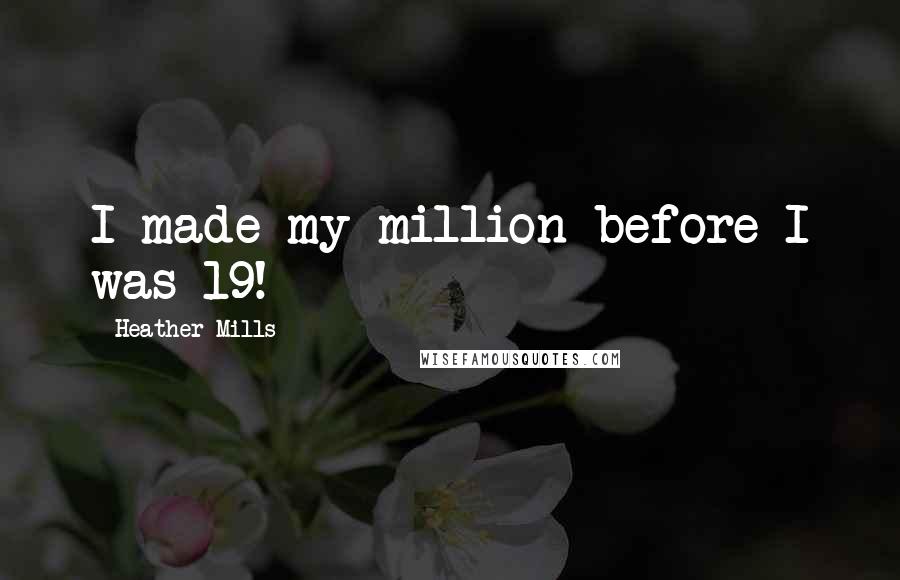 Heather Mills Quotes: I made my million before I was 19!