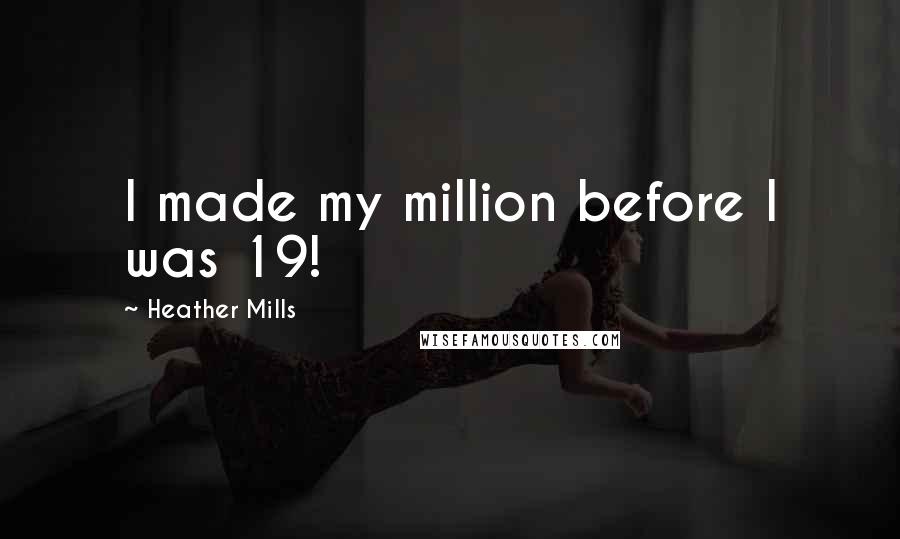 Heather Mills Quotes: I made my million before I was 19!