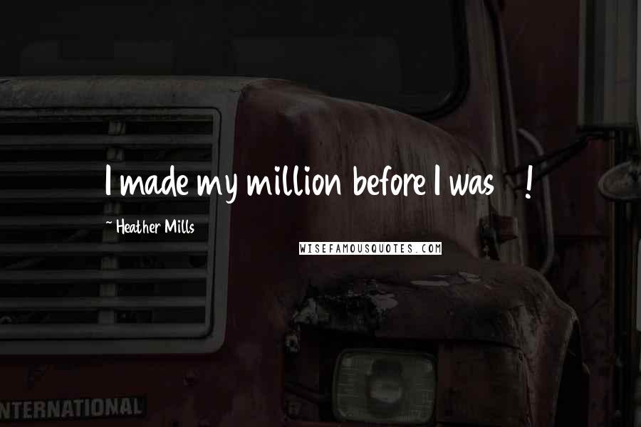 Heather Mills Quotes: I made my million before I was 19!