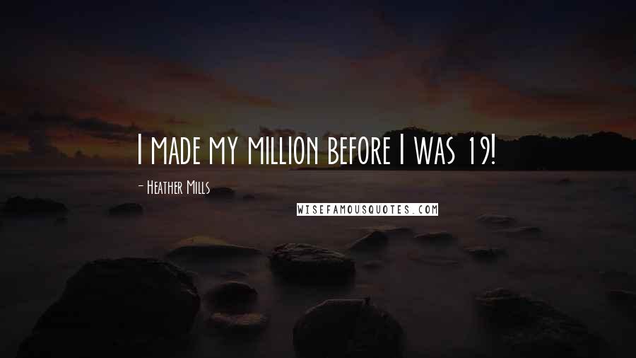 Heather Mills Quotes: I made my million before I was 19!