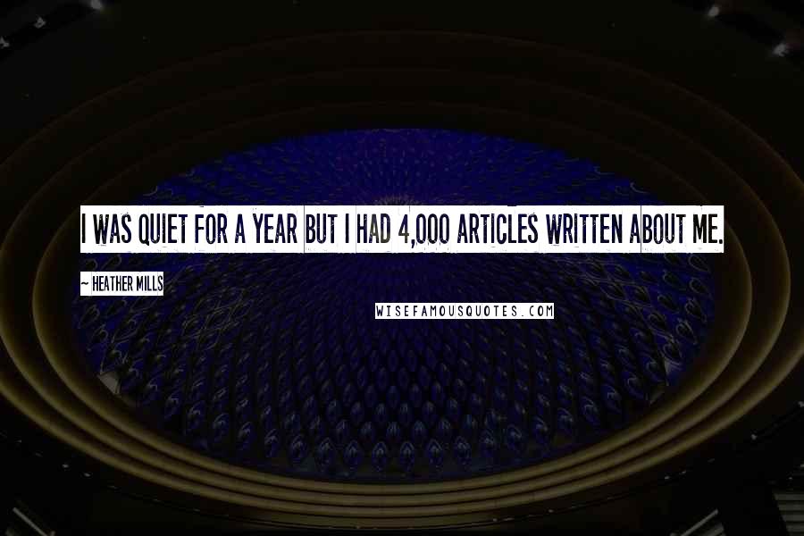 Heather Mills Quotes: I was quiet for a year but I had 4,000 articles written about me.