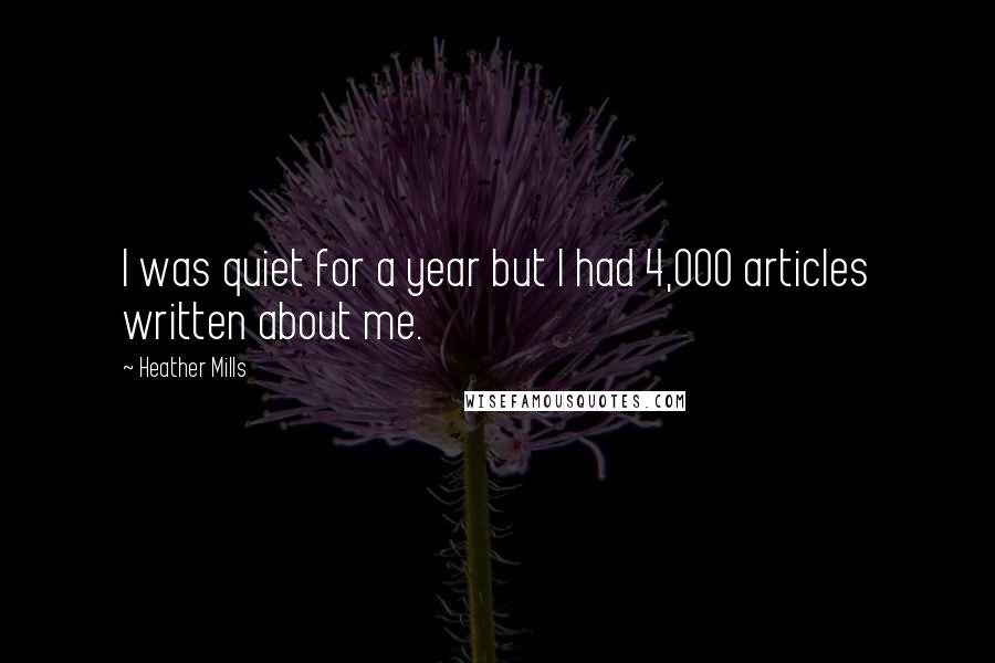 Heather Mills Quotes: I was quiet for a year but I had 4,000 articles written about me.