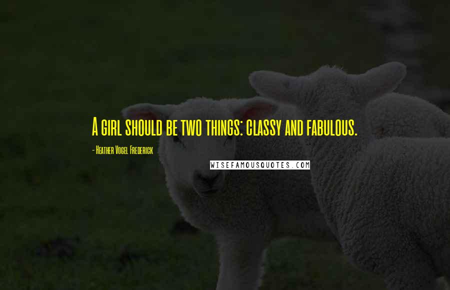 Heather Vogel Frederick Quotes: A girl should be two things: classy and fabulous.
