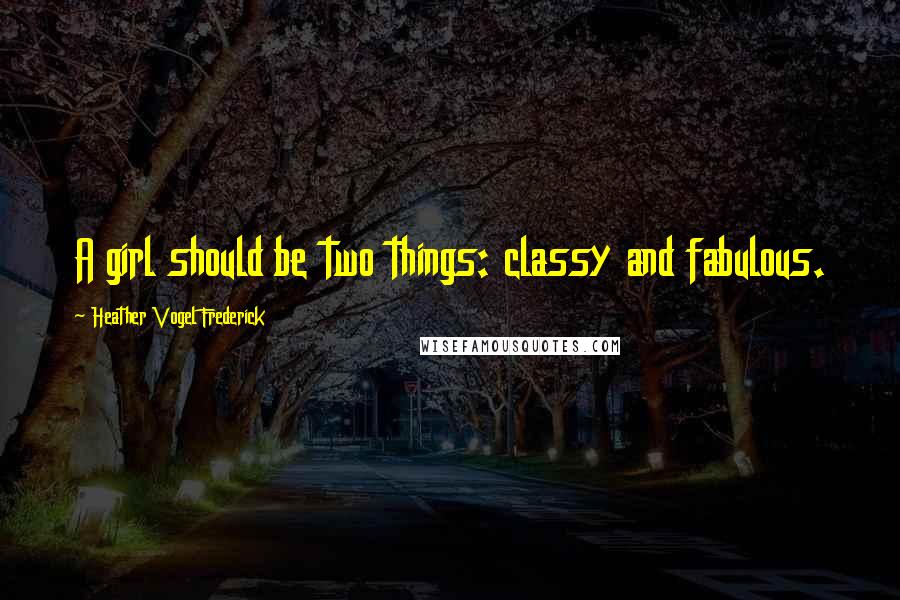 Heather Vogel Frederick Quotes: A girl should be two things: classy and fabulous.