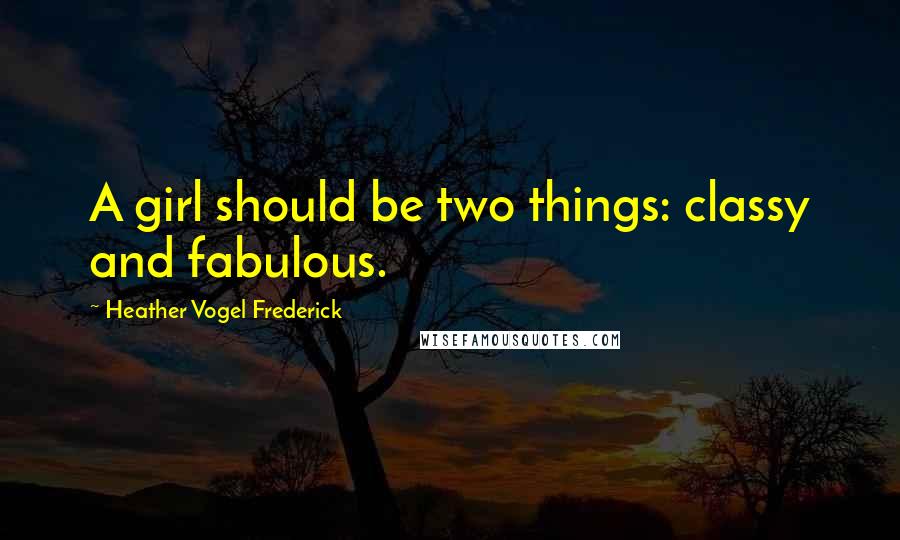 Heather Vogel Frederick Quotes: A girl should be two things: classy and fabulous.