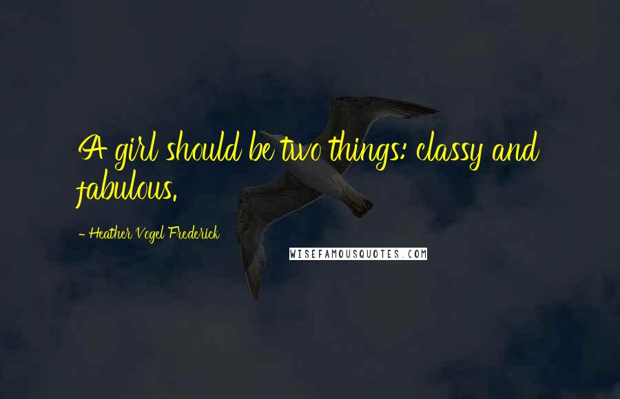 Heather Vogel Frederick Quotes: A girl should be two things: classy and fabulous.