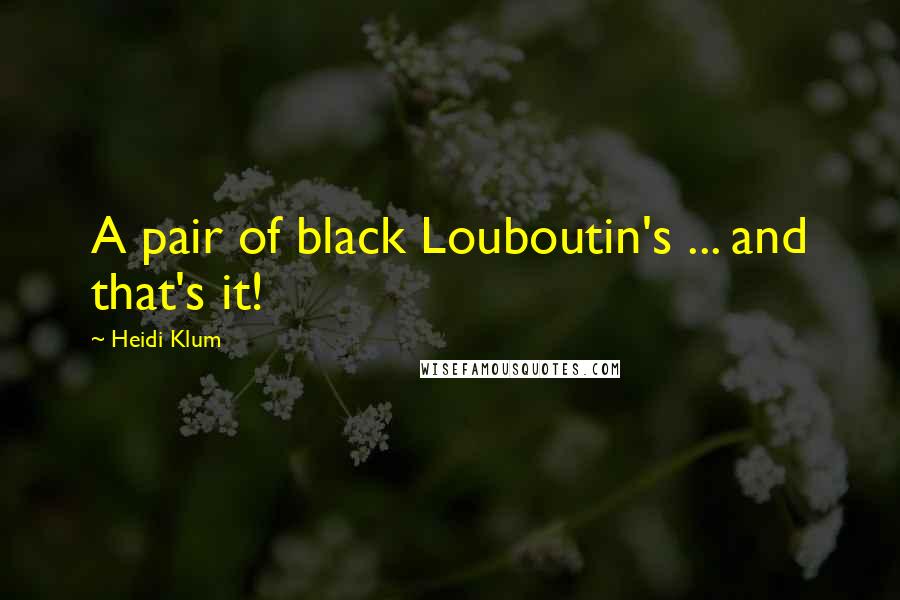 Heidi Klum Quotes: A pair of black Louboutin's ... and that's it!