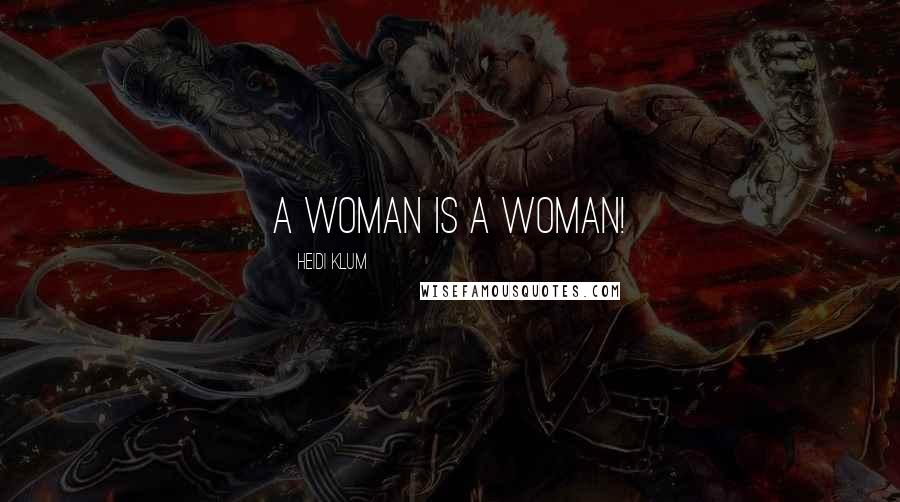 Heidi Klum Quotes: A woman is a woman!