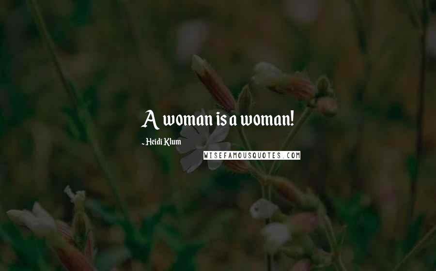 Heidi Klum Quotes: A woman is a woman!