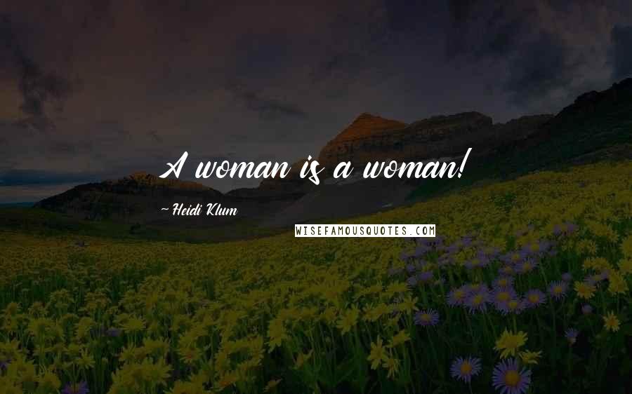 Heidi Klum Quotes: A woman is a woman!