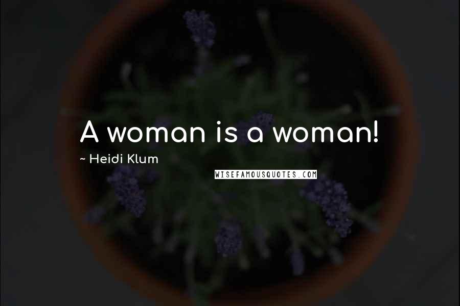 Heidi Klum Quotes: A woman is a woman!