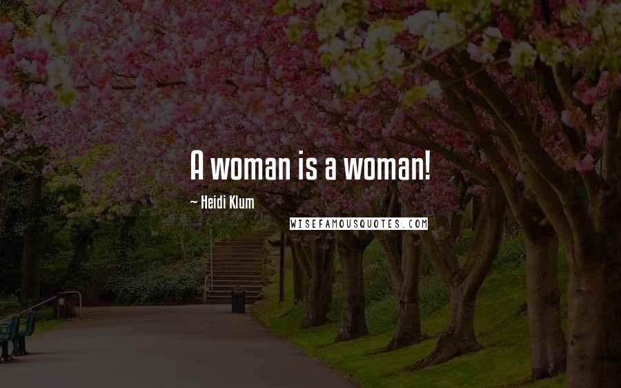 Heidi Klum Quotes: A woman is a woman!