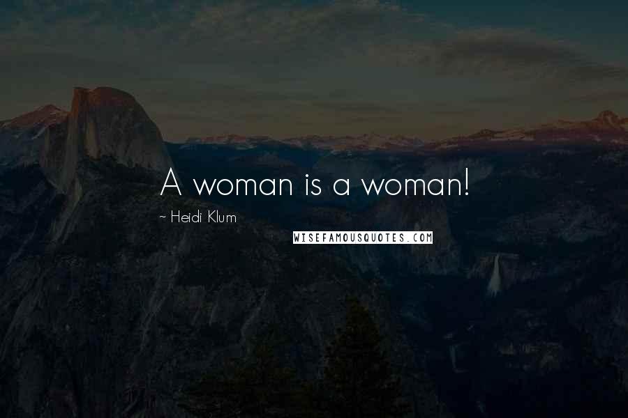 Heidi Klum Quotes: A woman is a woman!