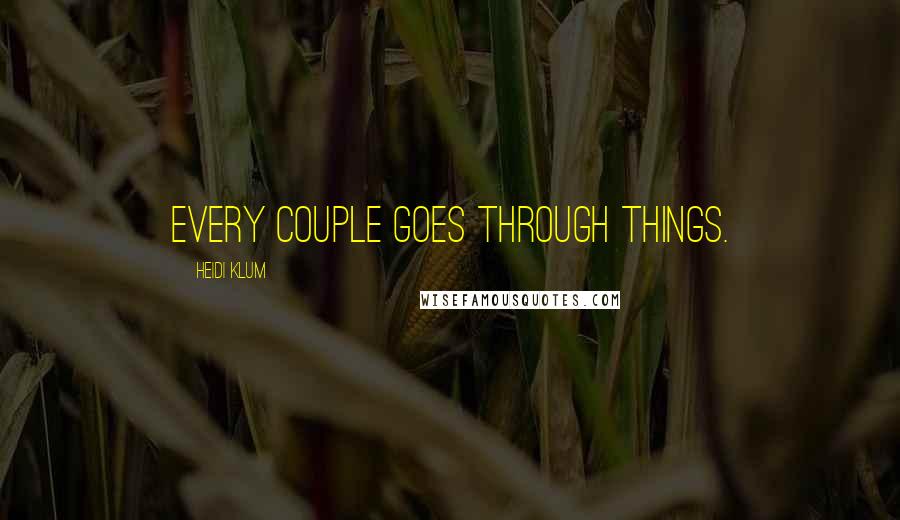 Heidi Klum Quotes: Every couple goes through things.