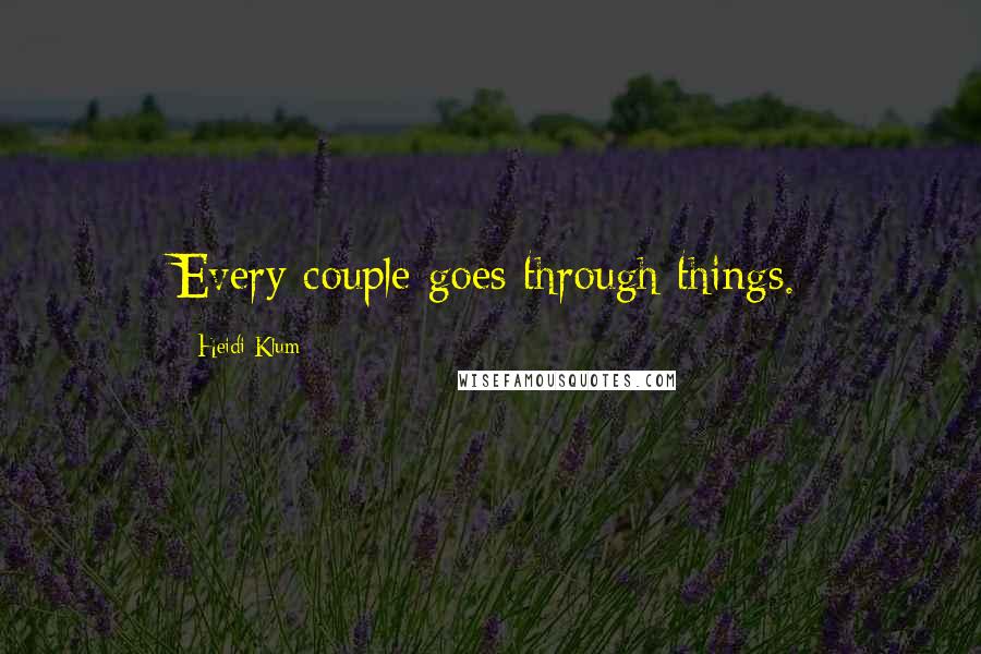 Heidi Klum Quotes: Every couple goes through things.