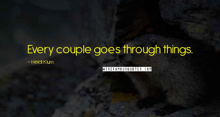 Heidi Klum Quotes: Every couple goes through things.
