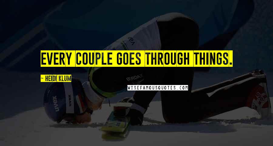 Heidi Klum Quotes: Every couple goes through things.