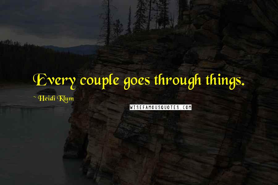 Heidi Klum Quotes: Every couple goes through things.