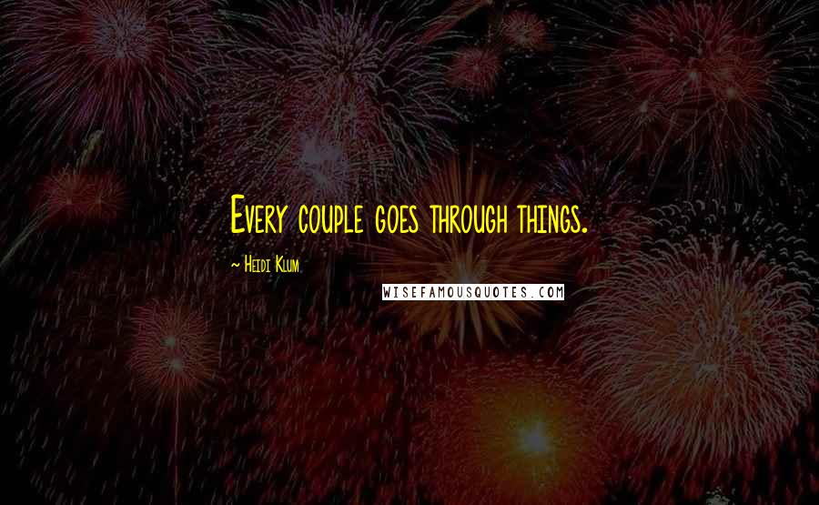 Heidi Klum Quotes: Every couple goes through things.
