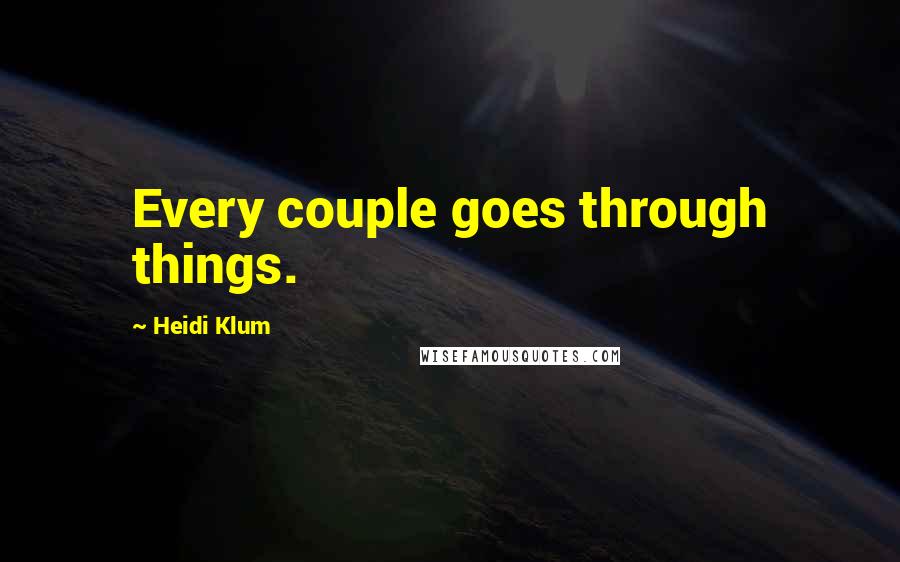 Heidi Klum Quotes: Every couple goes through things.