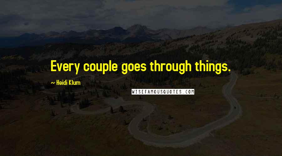Heidi Klum Quotes: Every couple goes through things.