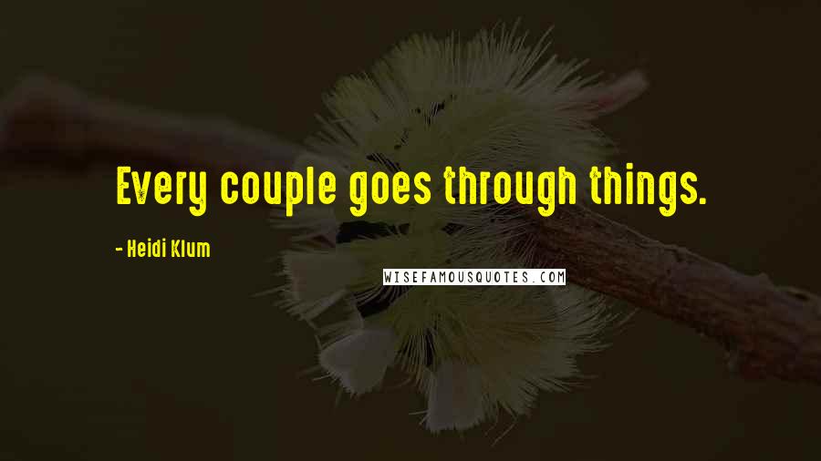 Heidi Klum Quotes: Every couple goes through things.