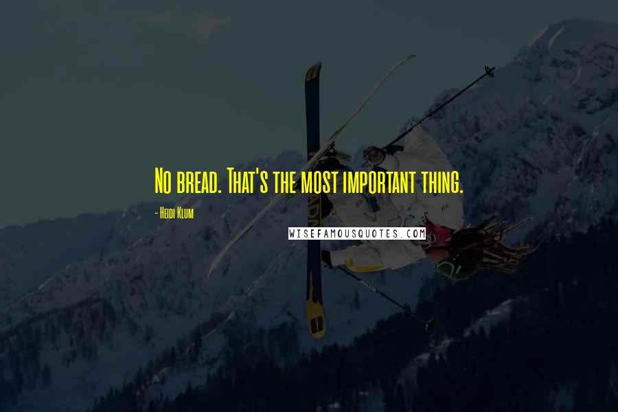 Heidi Klum Quotes: No bread. That's the most important thing.
