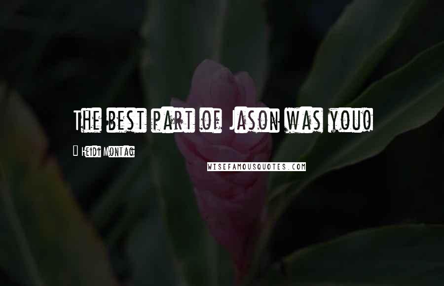 Heidi Montag Quotes: The best part of Jason was you!