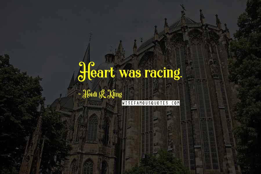 Heidi R. Kling Quotes: Heart was racing.