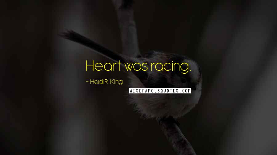 Heidi R. Kling Quotes: Heart was racing.