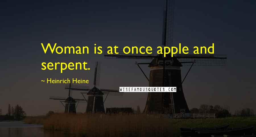 Heinrich Heine Quotes: Woman is at once apple and serpent.