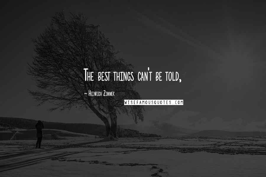 Heinrich Zimmer Quotes: The best things can't be told,