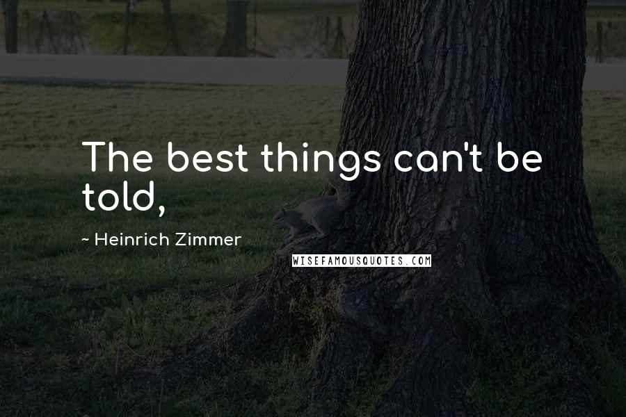 Heinrich Zimmer Quotes: The best things can't be told,