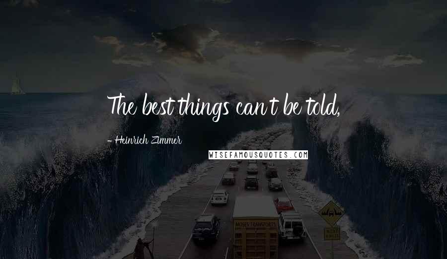 Heinrich Zimmer Quotes: The best things can't be told,