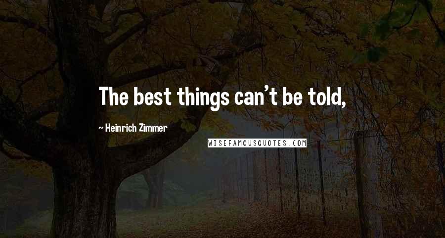 Heinrich Zimmer Quotes: The best things can't be told,