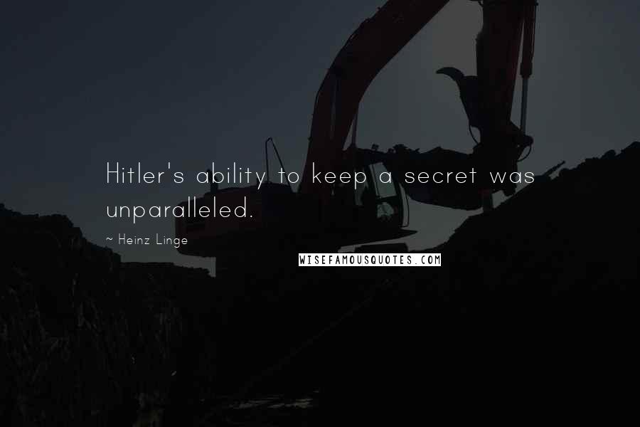 Heinz Linge Quotes: Hitler's ability to keep a secret was unparalleled.
