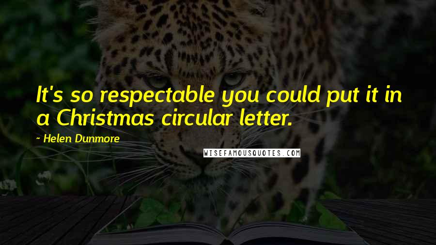 Helen Dunmore Quotes: It's so respectable you could put it in a Christmas circular letter.